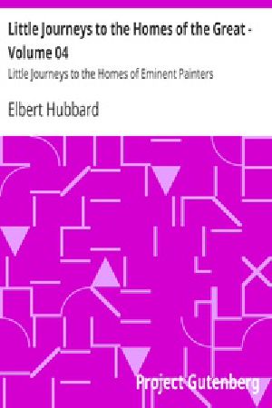 [Gutenberg 18118] • Little Journeys to the Homes of the Great - Volume 04 / Little Journeys to the Homes of Eminent Painters